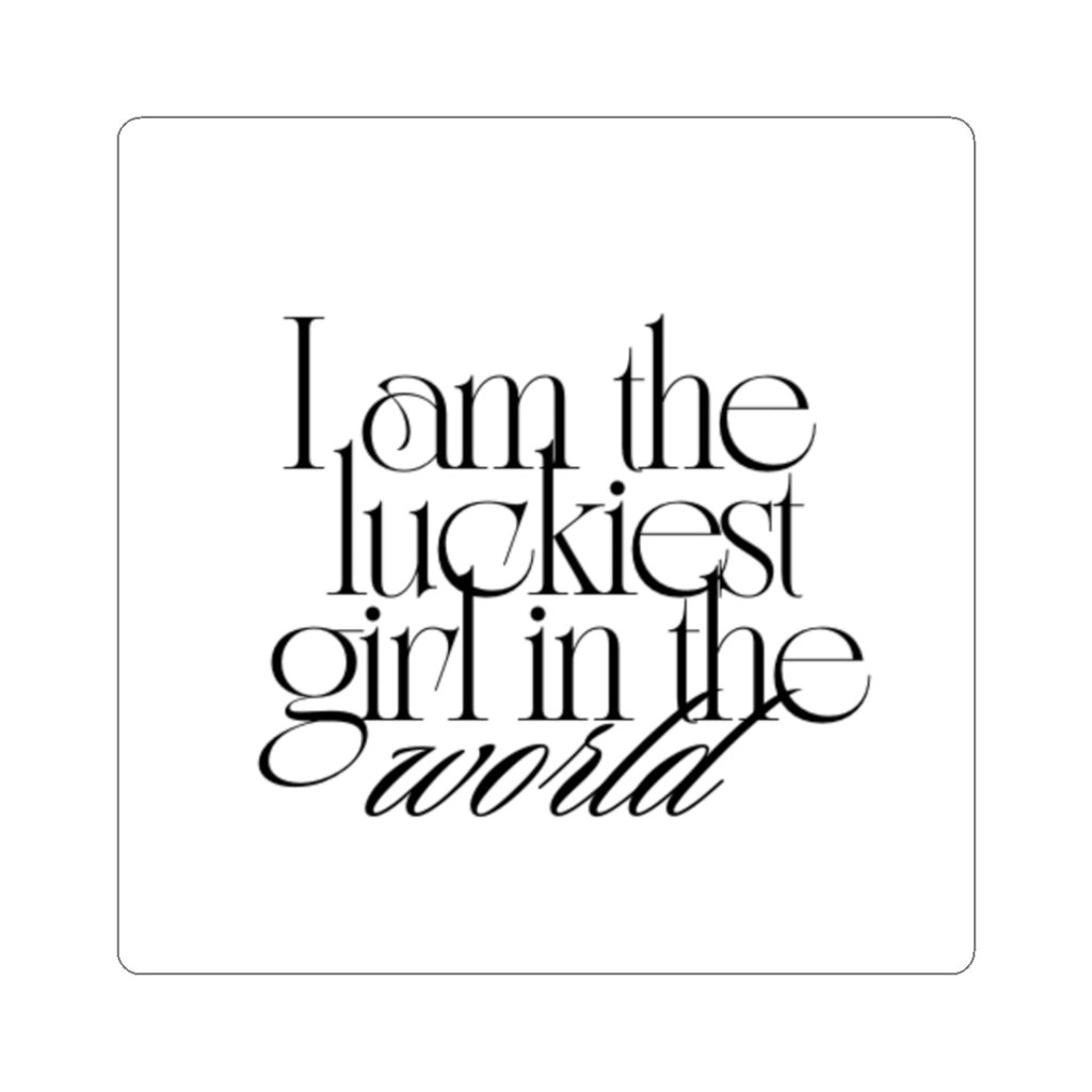 I AM THE LUCKIEST GIRL IN THE WORLD