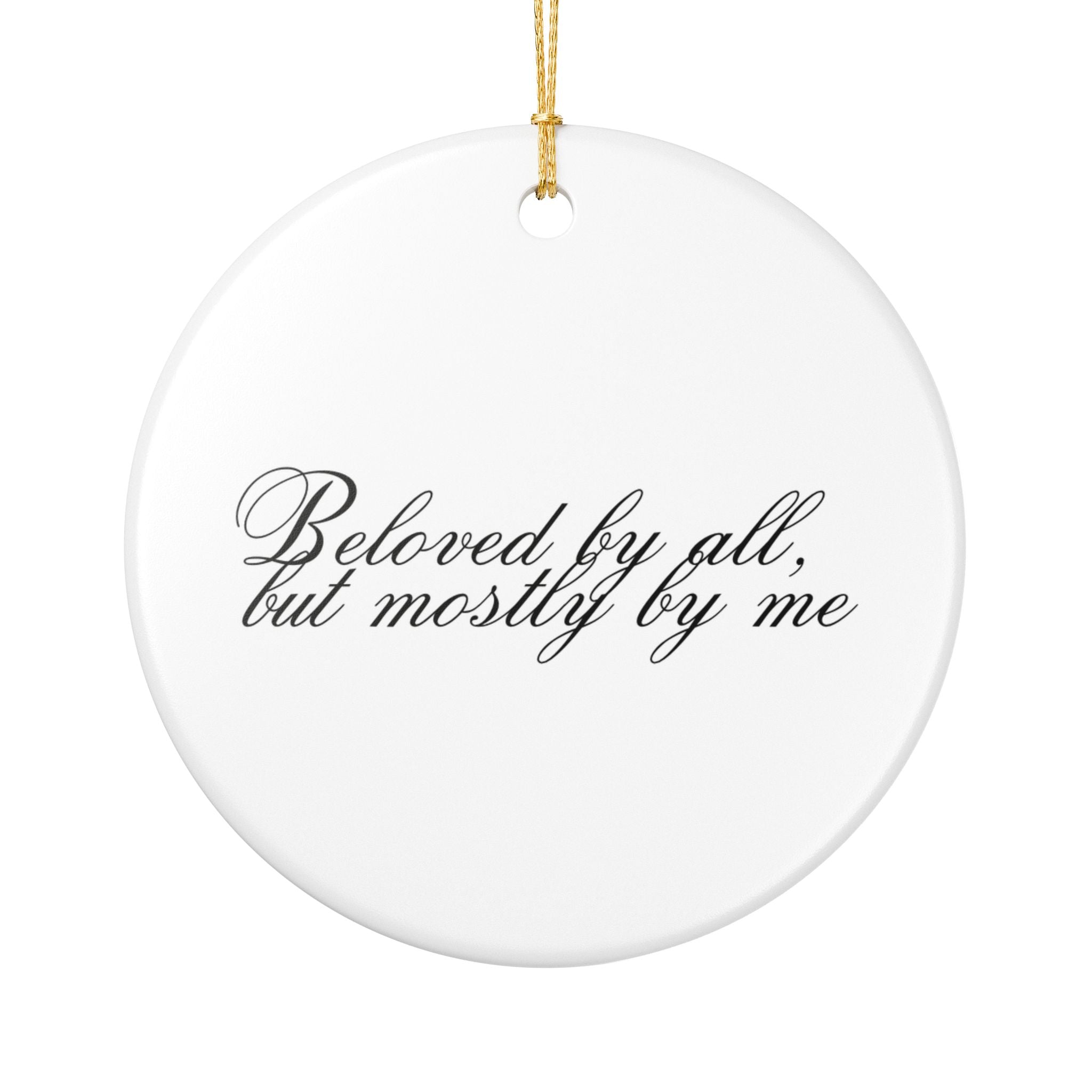 BELOVED BY ALL, BUT MOSTLY BY ME