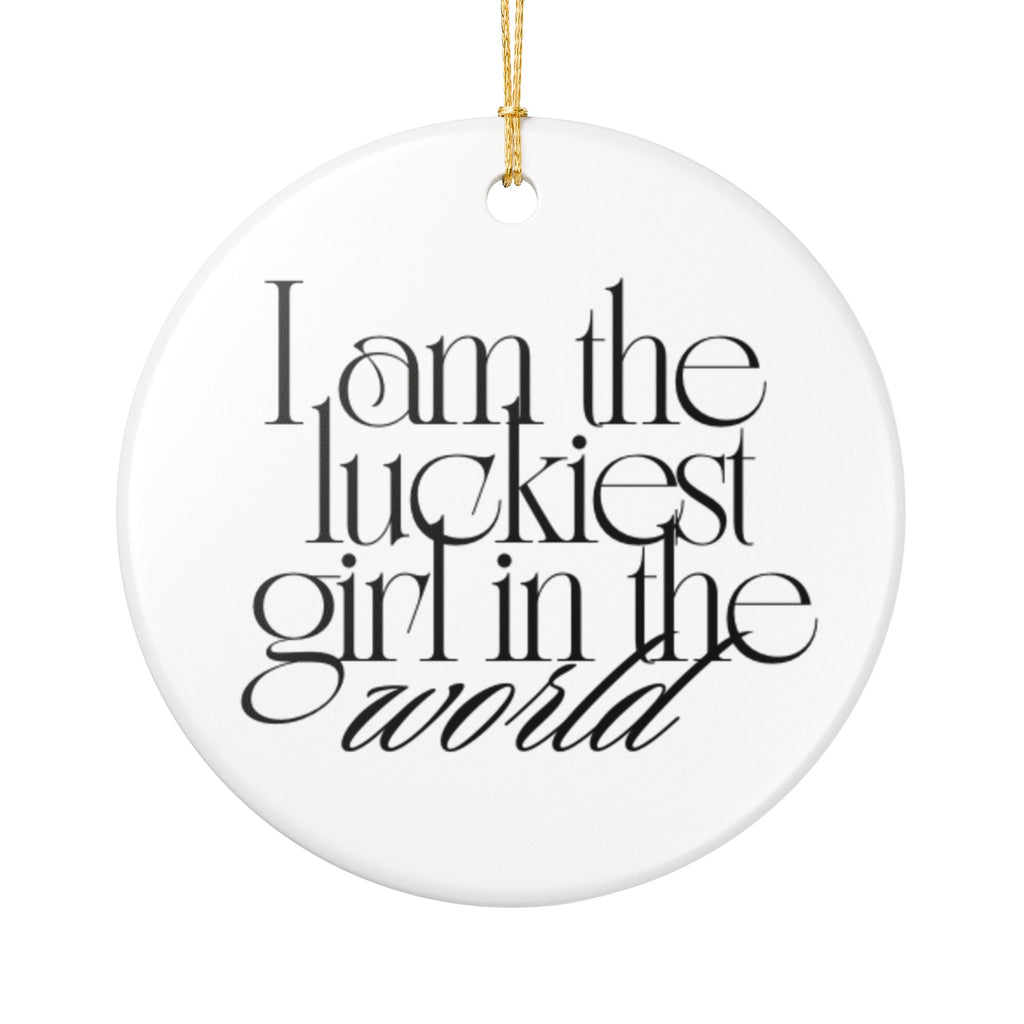 I AM THE LUCKIEST GIRL IN THE WORLD