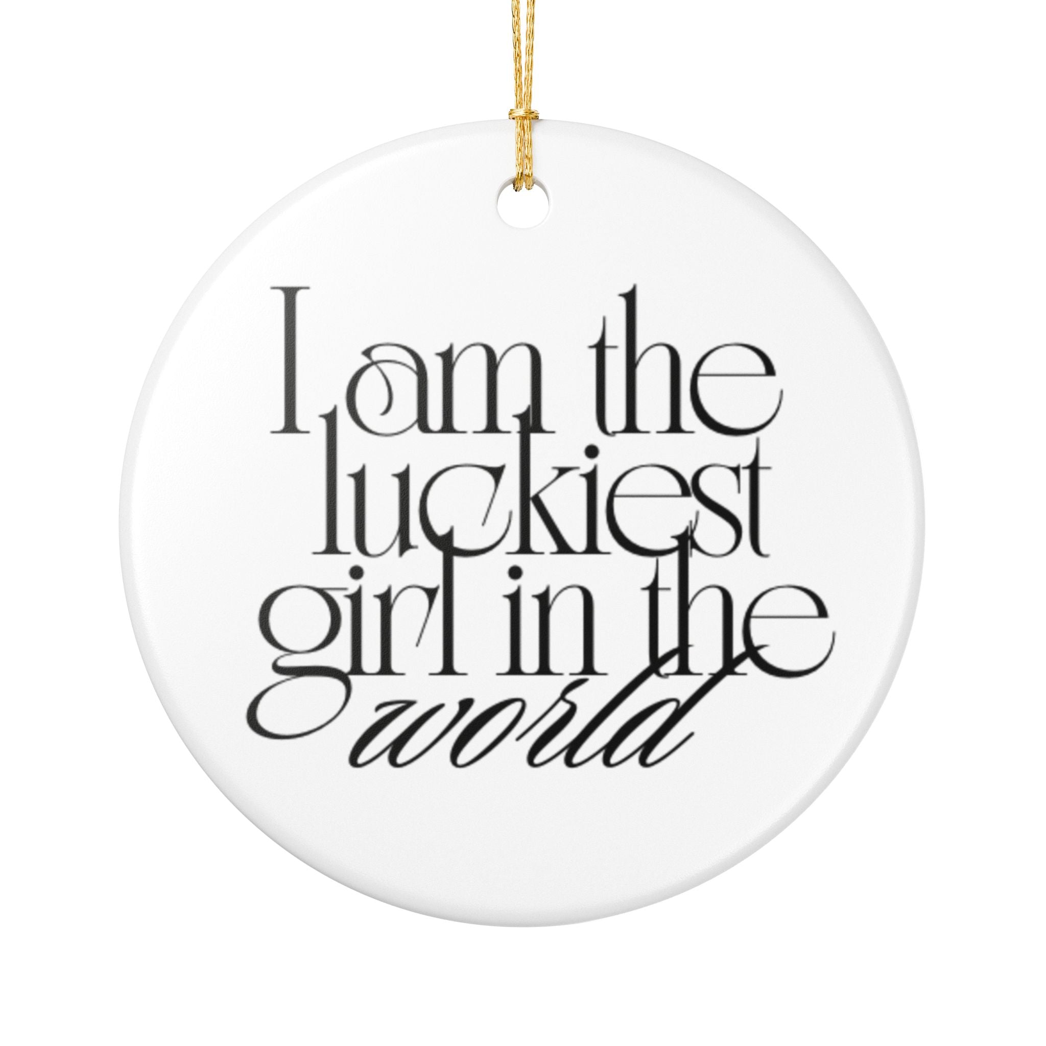 I AM THE LUCKIEST GIRL IN THE WORLD