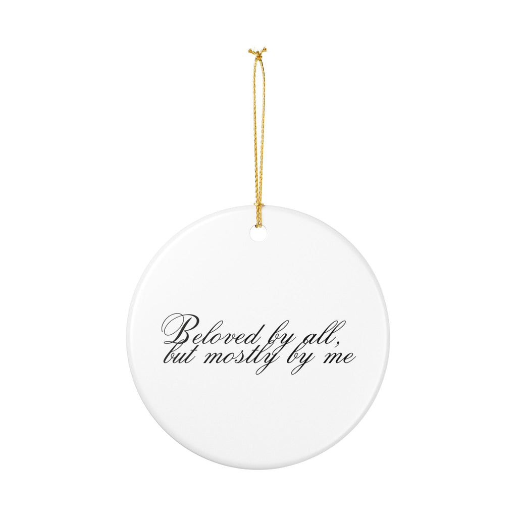 BELOVED BY ALL, BUT MOSTLY BY ME