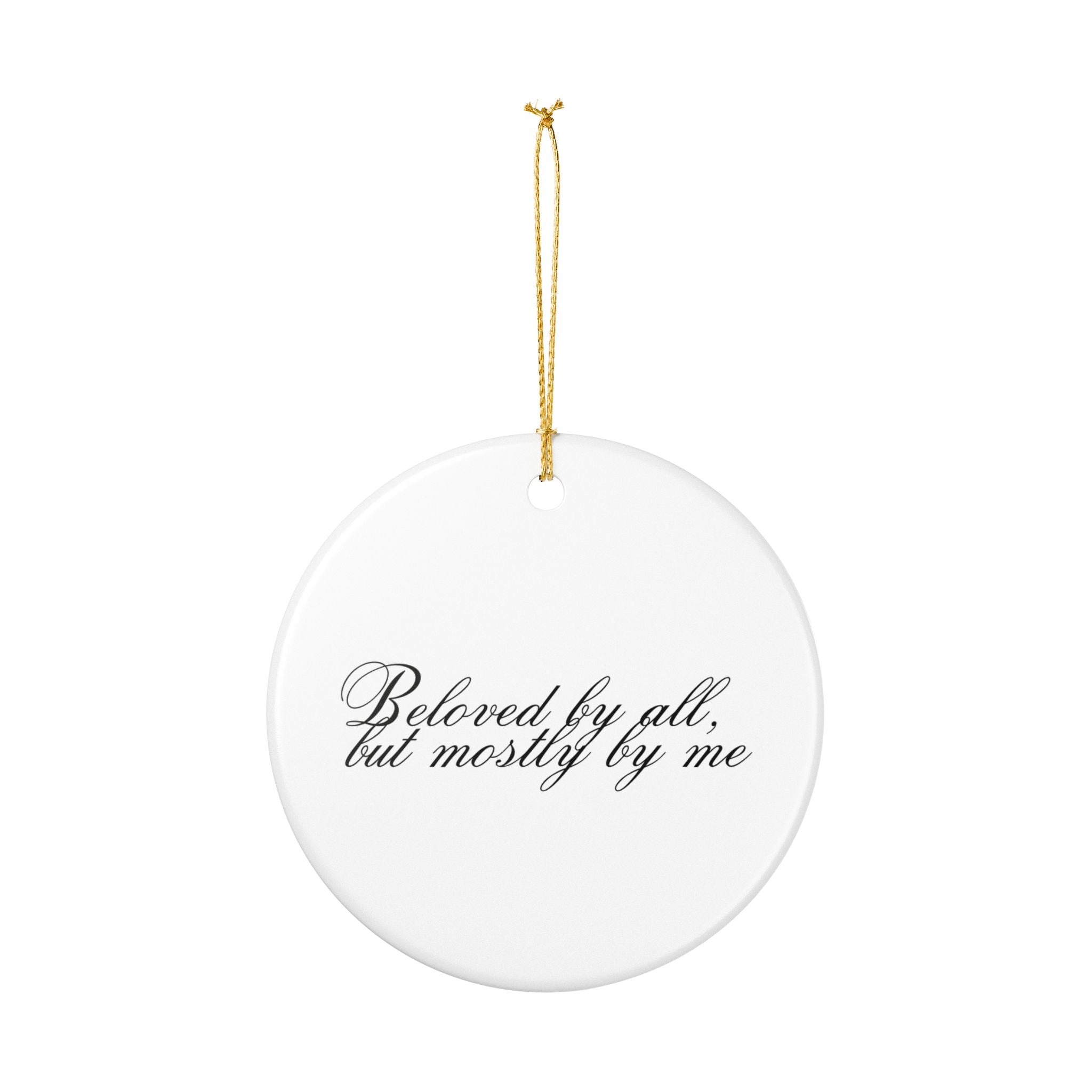 BELOVED BY ALL, BUT MOSTLY BY ME